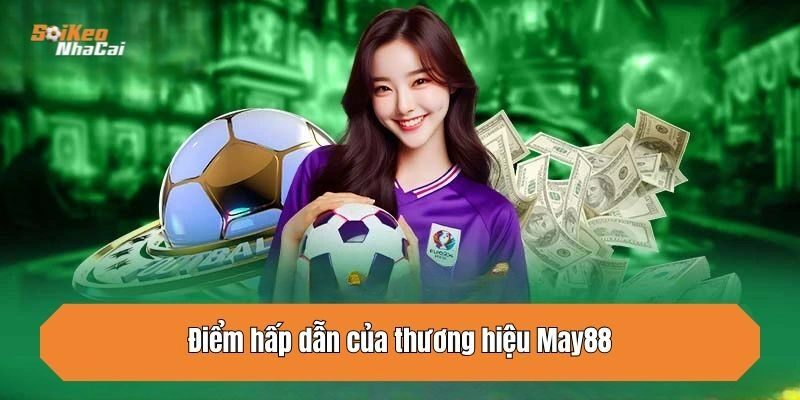 Điểm hấp dẫn của thương hiệu May88