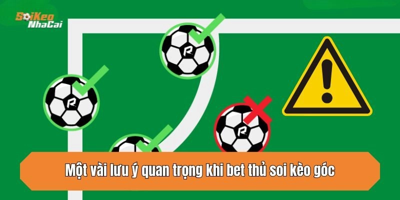 Một vài lưu ý quan trọng khi bet thủ soi kèo góc