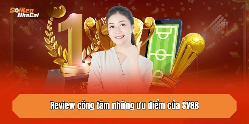 Review công tâm những ưu điểm của SV88