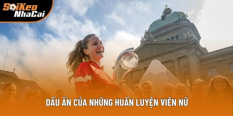 Dấu ấn của những huấn luyện viên nữ