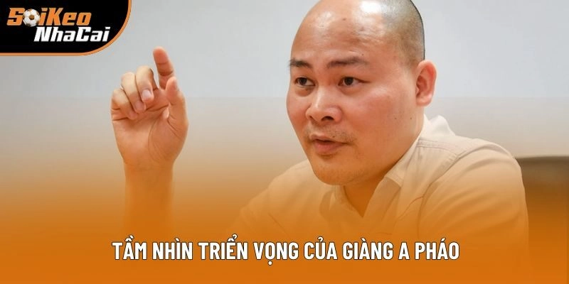 Tầm nhìn triển vọng của Giàng A Pháo Tầm nhìn triển vọng của Giàng A Pháo