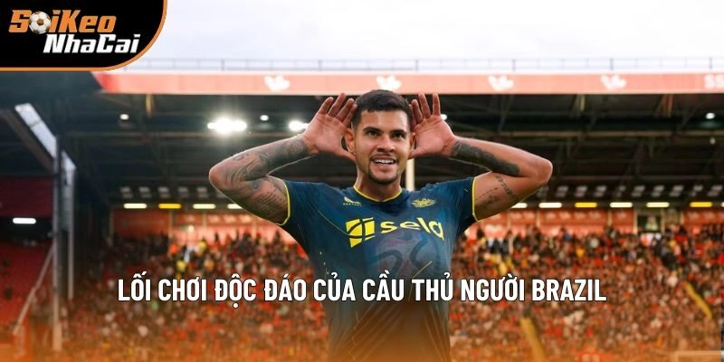Lối chơi độc đáo của cầu thủ người Brazil Lối chơi độc đáo của cầu thủ người Brazil
